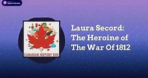 Laura Secord: The Heroine of The War Of 1812