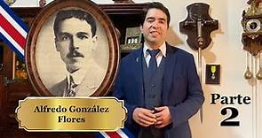 Alfredo González Flores pt 2 - Lucius Alexandros - HISTORIA Y CULTURA