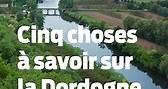 Cinq choses à savoir sur la Dordogne