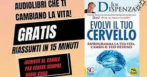 EVOLVI IL TUO CERVELLO - Joe Dispenza - AUDIOLIBRO in ITALIANO riassunto