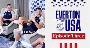 JAMES TARKOWSKI x MICHAEL KEANE | Everton in the USA: Episode 3!