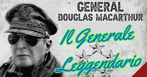 Douglas MacArthur: Il Generale Leggendario