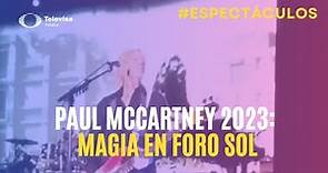 Así fue el primer concierto de Paul McCartney en México este 2023