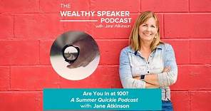 Are You In at 100? A Summer Quickie Podcast with Jane Atkinson