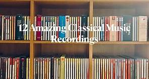12 Amazing Classical Music Recordings