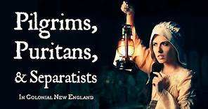Pilgrims, Puritans, and Separatists (Calvinist Settlers in Colonial New England)