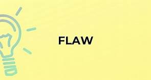 What is the meaning of the word FLAW?