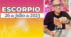 ESCORPIO | Horóscopo de hoy 26 de Julio 2023
