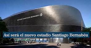 Así será el nuevo estadio Santiago Bernabéu