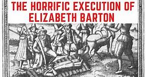 The HORRIFIC Execution Of Elizabeth Barton - Predicting Henry VIII's Death