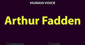 How To Pronounce Arthur Fadden
