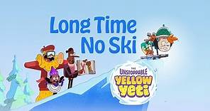 The Unstoppable Yellow Yeti: Long Time No Ski [EXCLUSIVE EPISODE] Season 1, Episode 3 | Kids Cartoon