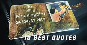 To Kill a Mockingbird 1962 - 10 Best Quotes
