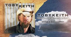 Toby Keith - I'll Still Call You Baby