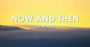 The Beatles - Now And Then (Lyrics/Testo/Letra)