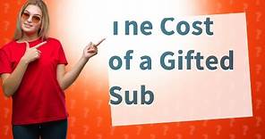 How much does 1 gifted sub cost?
