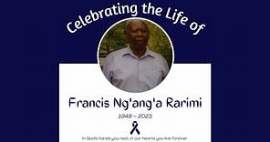 Celebrating the Life of Francis Ng'ang'a Rarimi