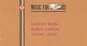 Harold Budd, Ruben Garcia, Daniel Lentz - Music For 3 Pianos