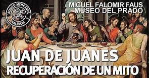 Juan de Juanes: Construcción, destrucción y recuperación de un mito | Miguel Falomir-Museo del Prado