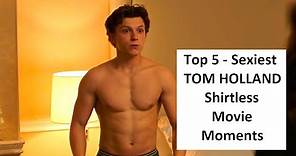 Top 5 Sexiest Tom Holland Shirtless Movie Moments