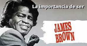La Historia de James Brown. La importancia de ser James Brown.