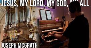 Jesus, My Lord, My God, My All - Joseph McGrath | Pro ecclesia, Op. 46