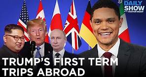Trump’s First Term Trips Abroad | The Daily Show