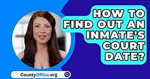 How To Find Out An Inmate's Court Date? - CountyOffice.org