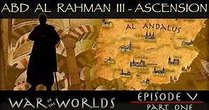 The History of Abd Al Rahman III - The Greatest Ruler of Islamic Spain WOTW EP 5 P1