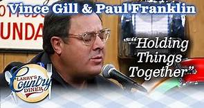 VINCE GILL and PAUL FRANKLIN perform HOLDING THINGS TOGETHER on LARRY'S COUNTRY DINER!