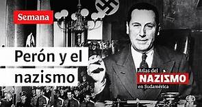 Juan Domingo Perón, la mano protectora de los criminales de guerra nazis | Atlas del Nazismo