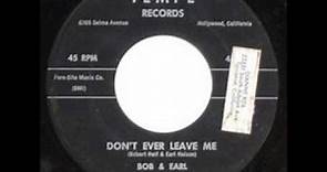 BOB AND EARL Don't Ever Leave Me 1962