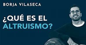 ¿Qué es el altruismo? | Borja Vilaseca