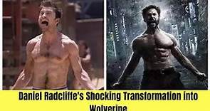 Daniel Radcliffe's Shocking Transformation into Wolverine
