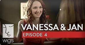 Vanessa & Jan | Ep. 4 of 6 | Feat. Laura Spencer & Caitlin Gerard | WIGS