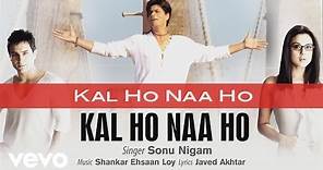 Kal Ho Naa Ho - Official Audio Song | Sonu Nigam | Shankar Ehsaan Loy | Javed Akhtar