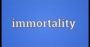 Immortality Meaning