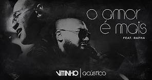 VITINHO - O Amor É Mais feat. Rapha (Acústico)