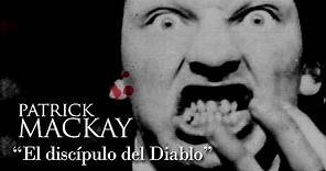 PATRICK MACKAY - "EL DISCÍPULO DEL DIABLO"