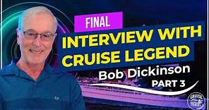 Cruise Legend Bob Dickinson Reveals 51 Years of Cruising , Part 3