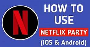 How To Use Netflix Party (iOS & Android)
