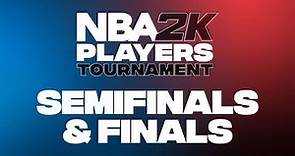 NBA 2K Players Tournament | Semifinals & Finals