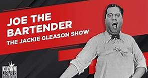 Jackie Gleason | The Jackie Gleason Show (1952) | Joe The Bartender