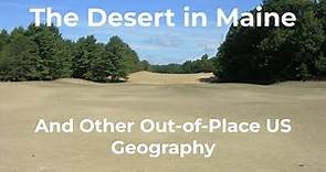 The Desert in Maine - And Other Out-of-Place US Geography