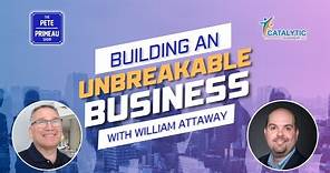 Building an Unbreakable Business - William Attaway: Episode 127