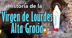 Historia de la Virgen de Lourdes Alta Gracia