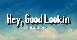 Hank Williams - Hey, Good Lookin' (Lyrics)