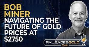 Bob Miner: Navigating the Future of Gold Prices at $2750