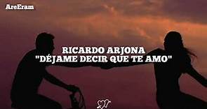 Déjame decir que te amo / Ricardo Arjona / Lyrics / Letra