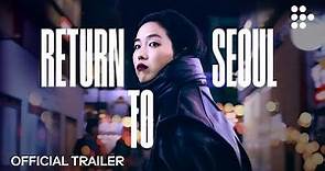 RETURN TO SEOUL | Official Trailer | Now Streaming